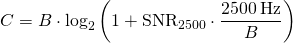 \[ C = B \cdot \log_2\left(1 + \mathrm{SNR}_{2500} \cdot \frac{2500\,\mathrm{Hz}}{B}\right) \]