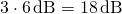 3 \cdot 6\,\mathrm{dB} = 18\,\mathrm{dB}